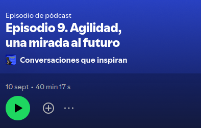 Agilidad, una mirada al futuro (Episodio 9.Conversaciones que inspiran)